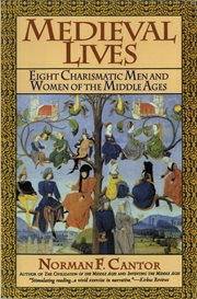 Medieval lives : eight charismatic men and women of the Middle Ages cover image