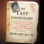 The last goodnight : a World War II story of espionage, adventure, and betrayal cover image