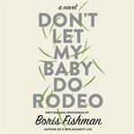Don't let my baby do rodeo : a novel cover image