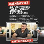 #askGaryVee : one entrepreneur's take on leadership, social media & self-awareness