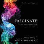 Fascinate : how to make your brand impossible to resist cover image