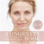 The longevity book : the science of aging, the biology of strength, and the privilege of time cover image