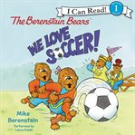 The Berenstain Bears: we love soccer! cover image