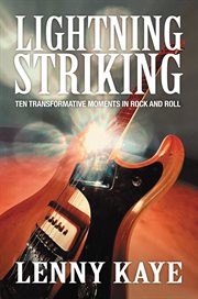 Lightning striking : ten transformative moments in rock and roll cover image