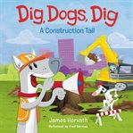 Dig, dogs, dig : a construction tail cover image