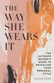 The way she wears it : the ultimate insider's guide to revealing your personal style cover image