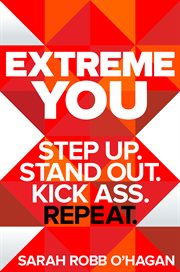 Extreme you. Step Up. Stand Out. Kick Ass. Repeat cover image