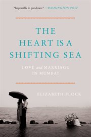 The heart is a shifting sea : love and marriage in Mumbai cover image