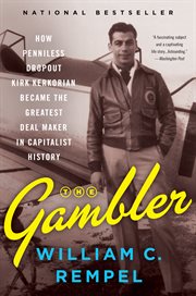The gambler : how penniless dropout Kirk Kerkorian became the greatest deal maker in capitalist history cover image