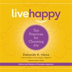 Live happy : ten practices for choosing joy cover image
