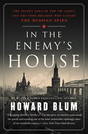 In the enemy's house : the secret saga of the FBI agent and the code breaker who caught the Russian spies cover image