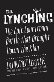 The lynching : the epic courtroom battle that brought down the Klan cover image