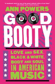Good booty : love and sex, black & white, body and soul in American music cover image