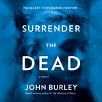 Surrender the dead : a novel cover image