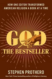 God, The Bestseller : How One Editor Transformed American Religion a Book at a Time cover image