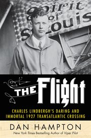 The flight : Charles Lindbergh's daring and immortal 1927 transatlantic crossing cover image