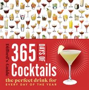 365 days of cocktails : the perfect drink for every day of the year cover image