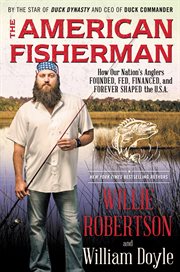 The American fisherman : how our nation's anglers founded, fed, financed, and forever shaped the U.S.A cover image
