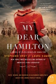 My dear hamilton. A Novel of Eliza Schuyler Hamilton cover image