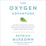 The oxygen advantage : the simple, scientifically proven breathing techniques for a healthier, slimmer, faster and fitter y cover image