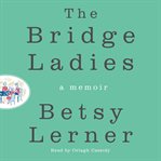 The bridge ladies : a memoir cover image