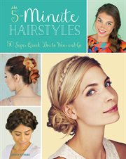 5-minute hairstyles : 50 super quick dos to wear and go cover image