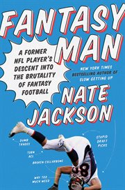Fantasy man : a former NFL player's descent into the brutality of fantasy football cover image