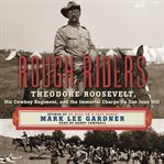 Rough riders : Theodore Roosevelt, his cowboy regiment, and the immortal charge up San Juan Hill cover image