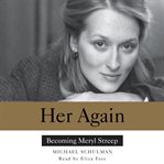 Her again : becoming Meryl Streep cover image
