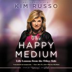 The happy medium : life lessons from the other side cover image