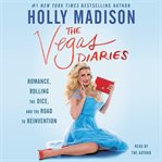 The Vegas diaries : romance, rolling the dice, and the road to reinvention cover image