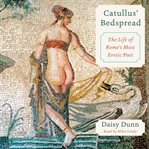 Catullus' bedspread : the life of Rome's most erotic poet cover image