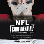 NFL confidential: true confessions from the gutter of football cover image