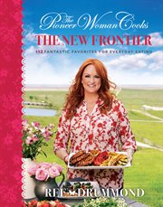 The pioneer woman cooks : the new frontier : 112 fantastic favorites for everyday eating cover image