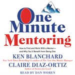 One minute mentoring : how to find and work with a mentor-and why you'll benefit from being one cover image