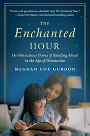 The enchanted hour : the miraculous power of reading aloud in the age of distraction cover image