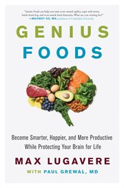 Genius foods : become smarter, happier, and more productive while protecting your brain for life cover image
