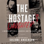 The Hostage's daughter : a story of family, madness, and the Middle East cover image