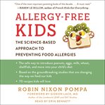 Allergy-free kids : the science-based approach to preventing food allergies cover image
