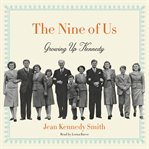 The nine of us : growing up Kennedy cover image