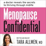 Menopause confidential : a doctor reveals the secrets to thriving through midlife cover image