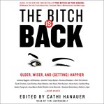 The bitch is back : older, wiser, and (getting) happier cover image