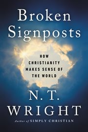 Broken signposts : how Christianity makes sense of the world cover image