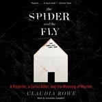 The spider and the fly : a reporter, a serial killer, and the meaning of murder cover image