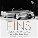 Fins : Harley Earl, the rise of General Motors, and the glory days of Detroit cover image