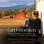 Girl unbroken : a sister's harrowing story of survival from the streets of Long Island to the farms of Idaho cover image