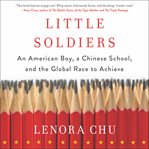 Little soldiers : an American boy, a Chinese school, and the global race to achieve cover image