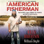 The American fisherman : how our nation's anglers founded, fed, financed, and forever shaped the U.S.A cover image