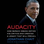 Audacity : how Barack Obama defied his critics and created a legacy that will prevail cover image