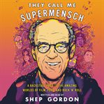They call me supermensch : a backstage pass to the amazing worlds of film, food, and rock'n'roll cover image